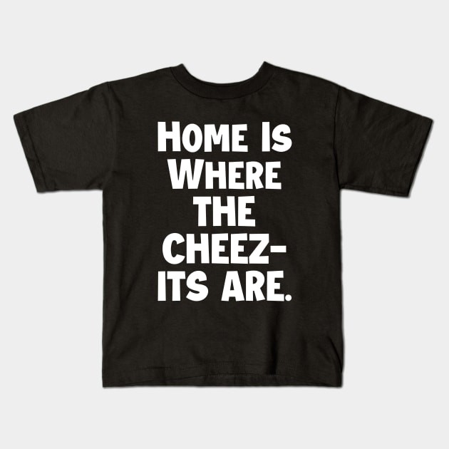 Home is where the cheez-its are! Kids T-Shirt by mksjr